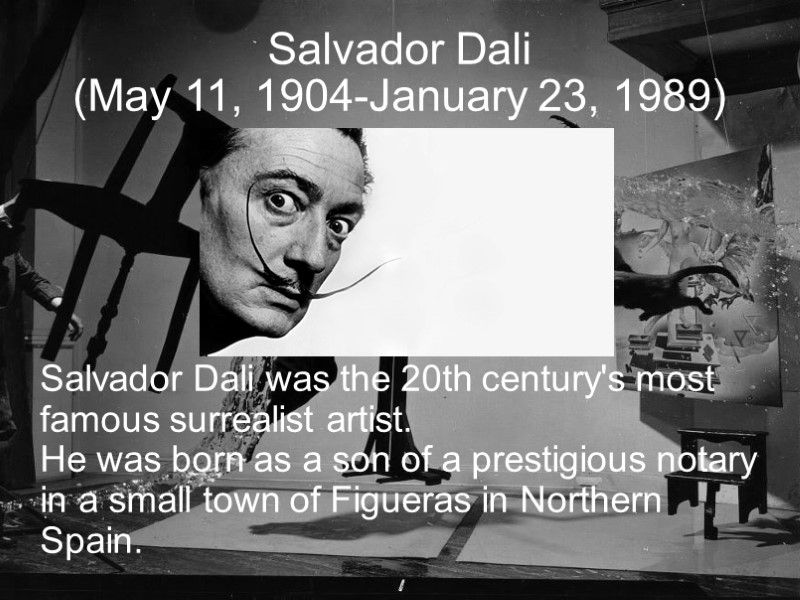 Salvador Dali (May 11, 1904-January 23, 1989)‏       Salvador